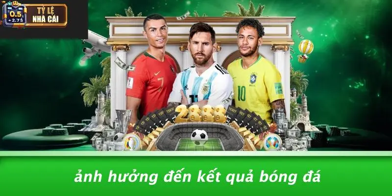 Ảnh Hưởng Đến Kết Quả Bóng Đá