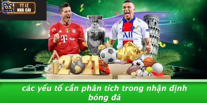 Các Yếu Tố Cần Phân Tích Trong Nhận Định Bóng Đá