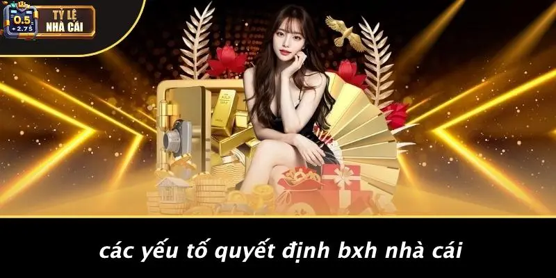 Các Yếu Tố Quyết Định BXH Nhà Cái