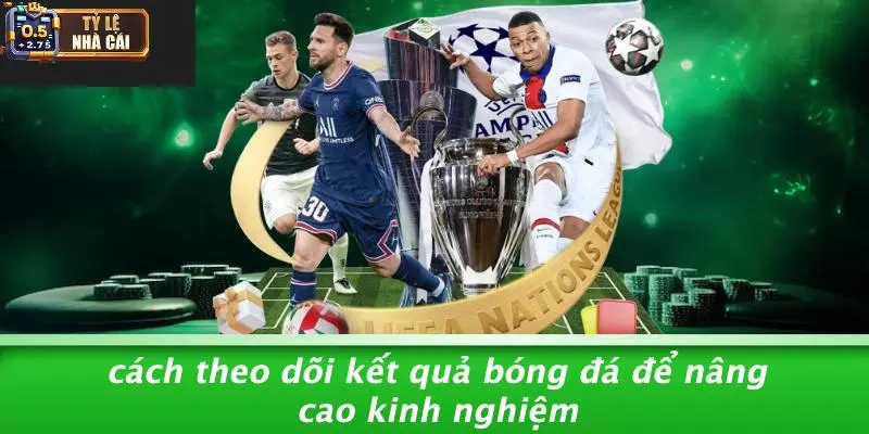 Cách Theo Dõi Kết Quả Bóng Đá Để Nâng Cao Kinh Nghiệm