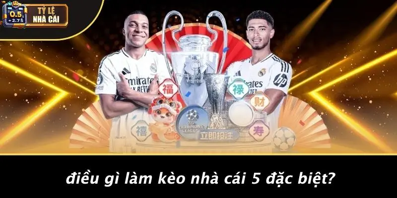 Điều Gì Làm Kèo Nhà Cái 5 Đặc Biệt?