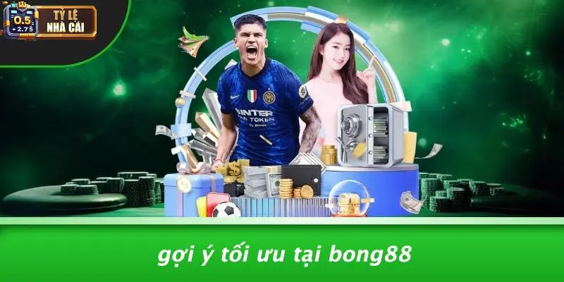Gợi Ý Tối Ưu Tại Bong88