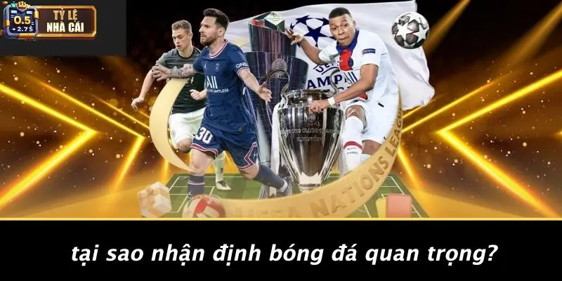 Tại Sao Nhận Định Bóng Đá Quan Trọng?