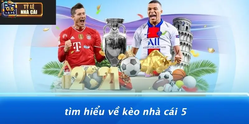 Tìm Hiểu Về Kèo Nhà Cái 5