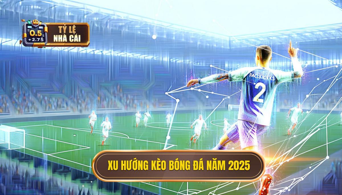 Xu hướng phát triển của kèo bóng đá 2025