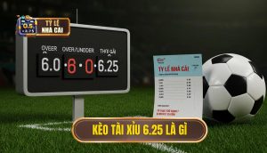 Kèo tài xỉu 6.25 là gì