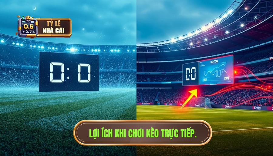 Tại sao nên ưu tiên chơi kèo trực tiếp hơn kèo trước trận?