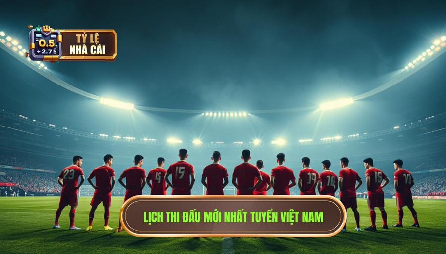 Lịch thi đấu đội tuyển Việt Nam mới nhất: Các giải đấu quan trọng
